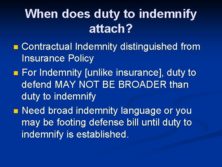 When does duty to indemnify attach? Contractual Indemnity distinguished from Insurance Policy n For