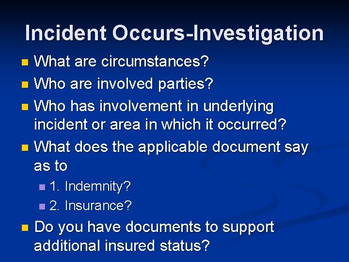 Incident Occurs-Investigation What are circumstances? n Who are involved parties? n Who has involvement