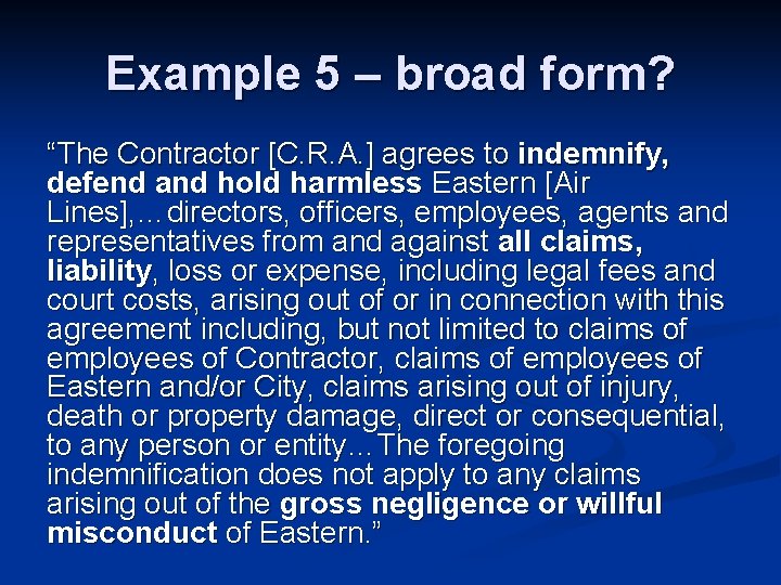 Example 5 – broad form? “The Contractor [C. R. A. ] agrees to indemnify,