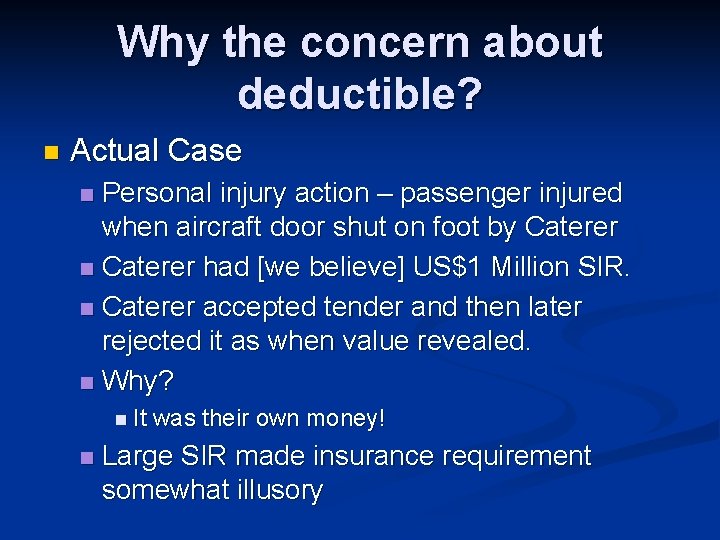 Why the concern about deductible? n Actual Case Personal injury action – passenger injured