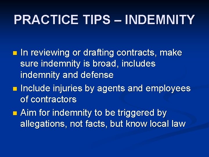 PRACTICE TIPS – INDEMNITY In reviewing or drafting contracts, make sure indemnity is broad,