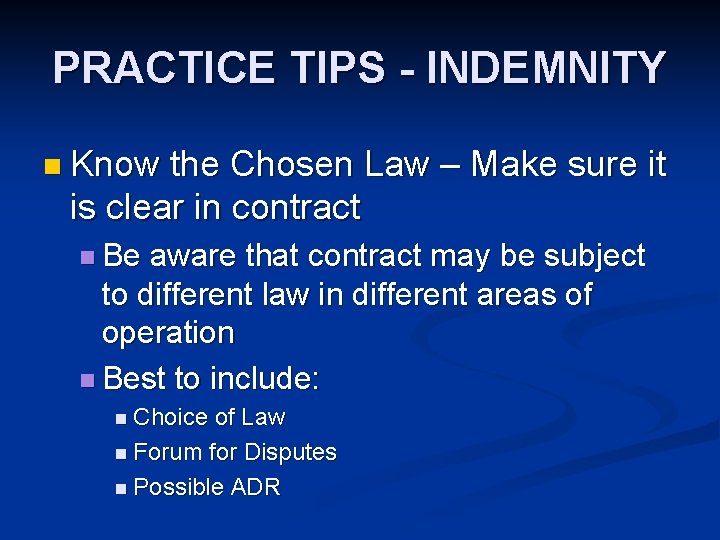 PRACTICE TIPS - INDEMNITY n Know the Chosen Law – Make sure it is