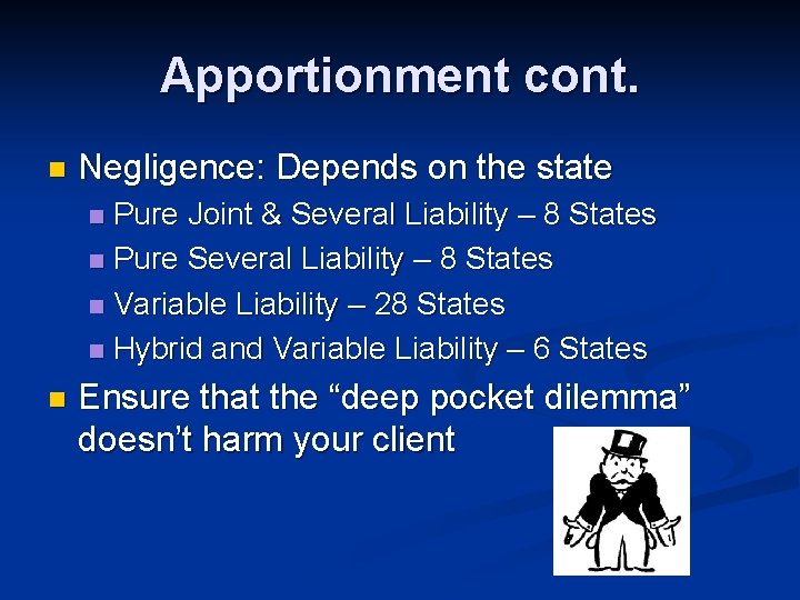 Apportionment cont. n Negligence: Depends on the state Pure Joint & Several Liability –