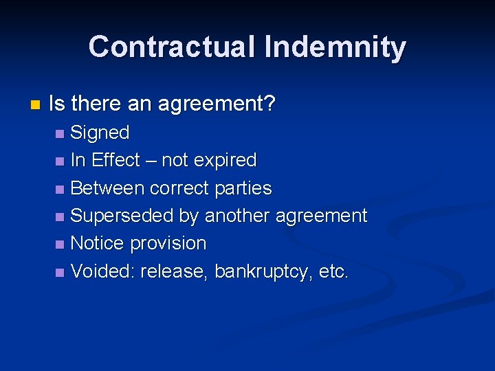 Contractual Indemnity n Is there an agreement? Signed n In Effect – not expired