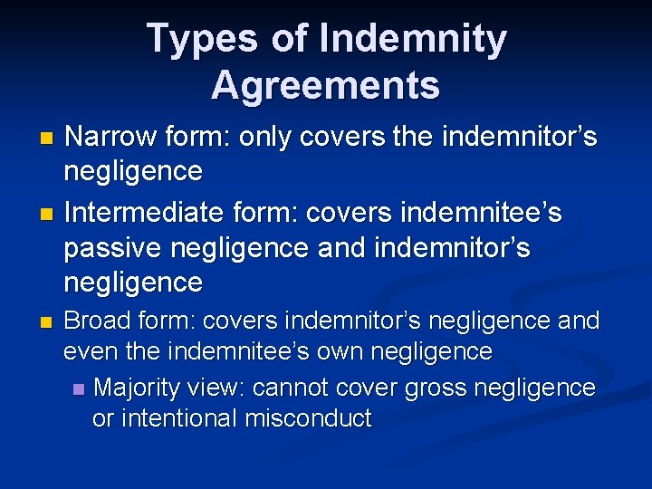 Types of Indemnity Agreements Narrow form: only covers the indemnitor’s negligence n Intermediate form: