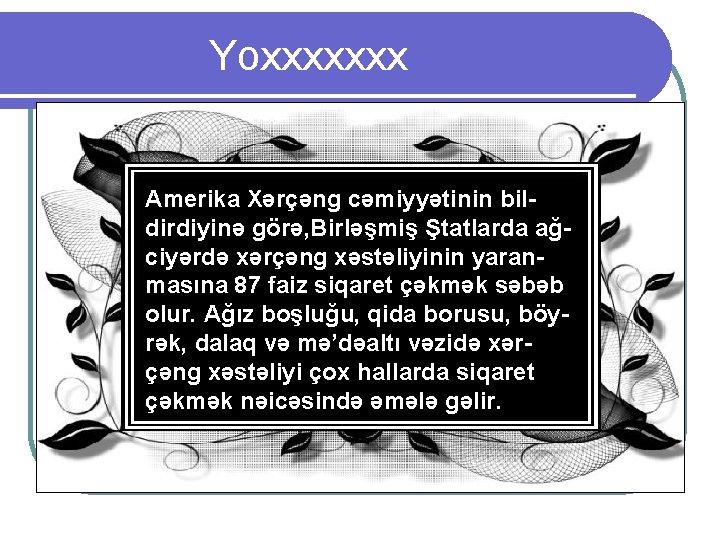 Yoxxxxxxx Amerika Xərçəng cəmiyyətinin bildirdiyinə görə, Birləşmiş Ştatlarda ağciyərdə xərçəng xəstəliyinin yaranmasına 87 faiz