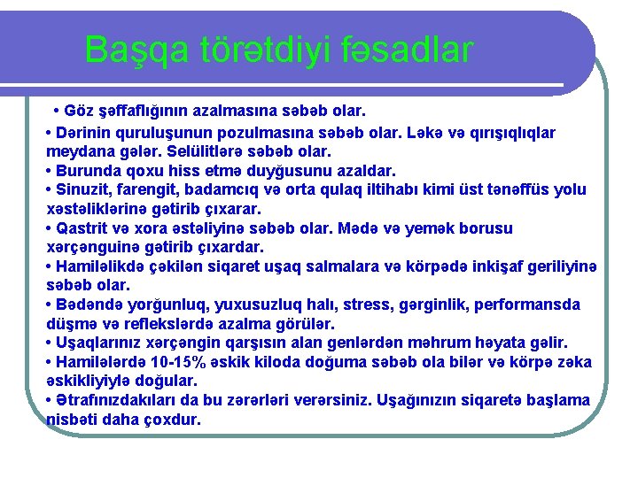 Başqa törətdiyi fəsadlar • Göz şəffaflığının azalmasına səbəb olar. • Dərinin quruluşunun pozulmasına səbəb