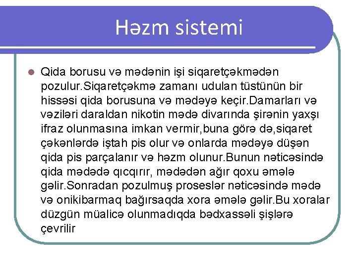 Həzm sistemi l Qida borusu və mədənin işi siqaretçəkmədən pozulur. Siqaretçəkmə zamanı udulan tüstünün