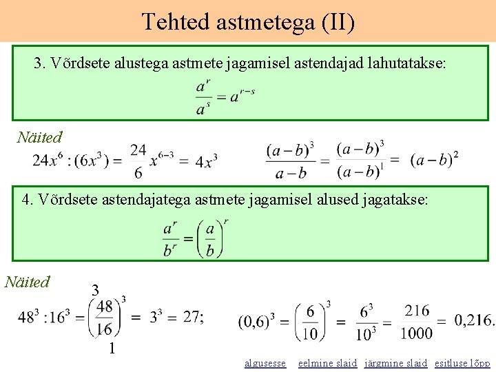 Tehted astmetega (II) 3. Võrdsete alustega astmete jagamisel astendajad lahutatakse: Näited 4. Võrdsete astendajatega