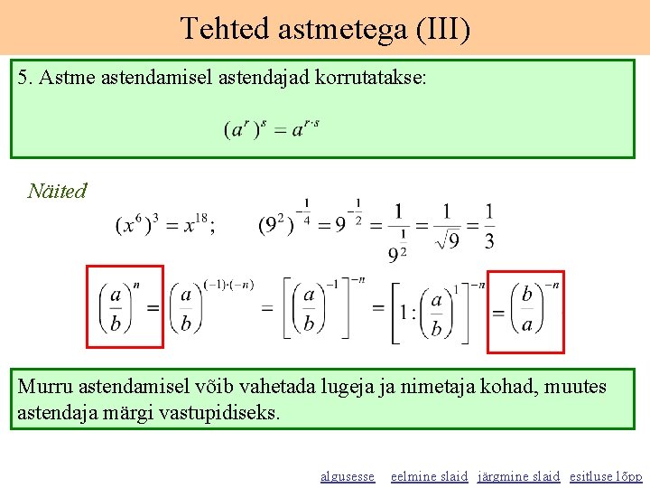 Tehted astmetega (III) 5. Astme astendamisel astendajad korrutatakse: Näited Murru astendamisel võib vahetada lugeja