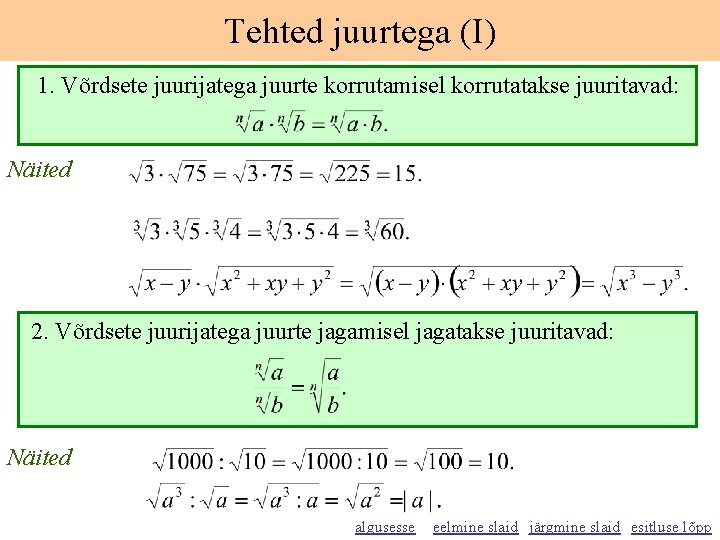 Tehted juurtega (I) 1. Võrdsete juurijatega juurte korrutamisel korrutatakse juuritavad: Näited 2. Võrdsete juurijatega