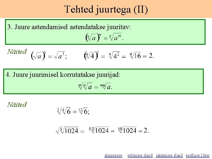 Tehted juurtega (II) 3. Juure astendamisel astendatakse juuritav: Näited 4. Juure juurimisel korrutatakse juurijad: