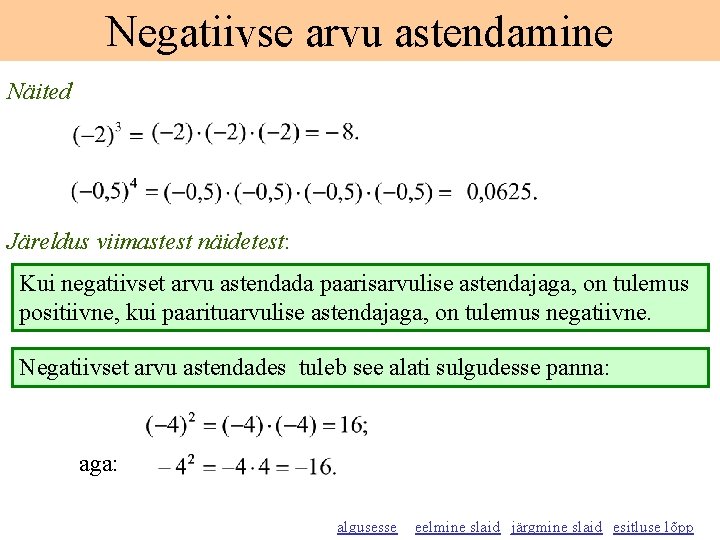 Negatiivse arvu astendamine Näited Järeldus viimastest näidetest: Kui negatiivset arvu astendada paarisarvulise astendajaga, on