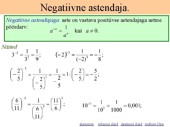 Negatiivne astendaja. Negatiivse astendajaga aste on vastava positiivse astendajaga astme pöördarv: Näited algusesse eelmine