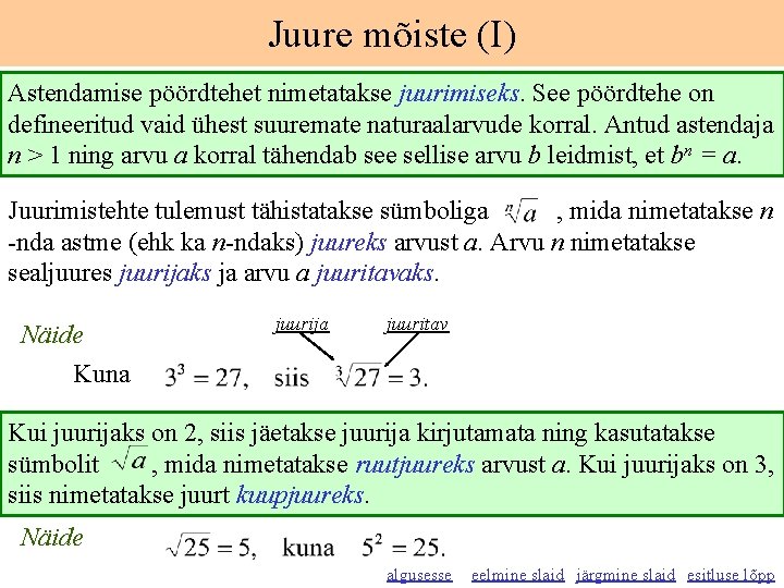 Juure mõiste (I) Astendamise pöördtehet nimetatakse juurimiseks. See pöördtehe on defineeritud vaid ühest suuremate