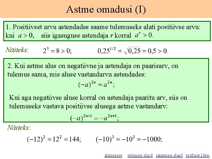 Astme omadusi (I) 1. Positiivset arvu astendades saame tulemuseks alati positiivse arvu: kui siis