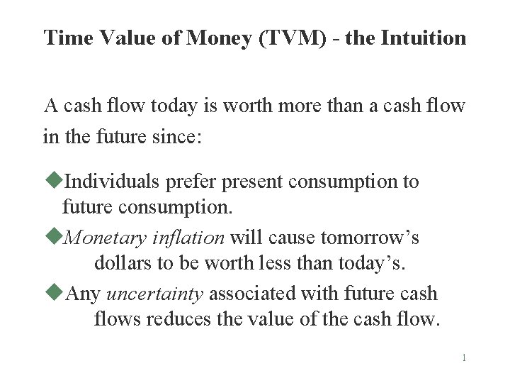 Time Value of Money (TVM) - the Intuition A cash flow today is worth