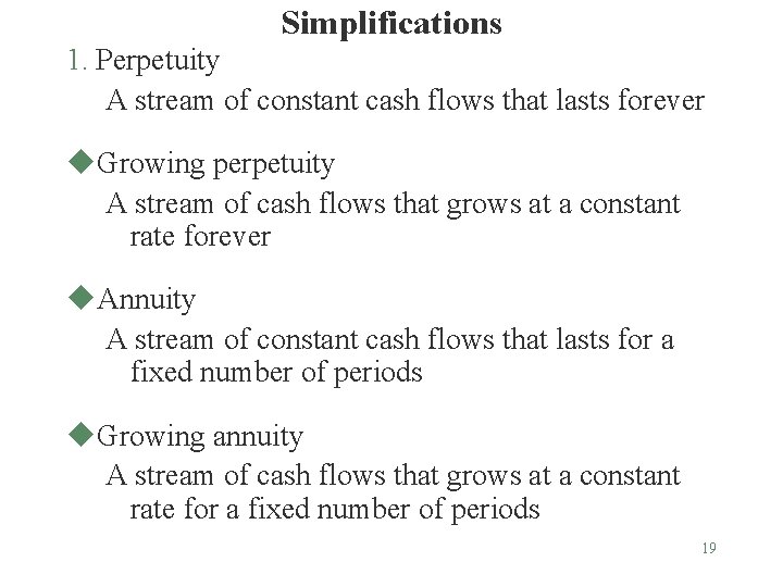Simplifications 1. Perpetuity A stream of constant cash flows that lasts forever u. Growing