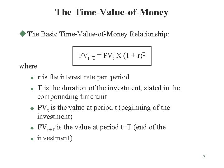 The Time-Value-of-Money u The Basic Time-Value-of-Money Relationship: FVt+T = PVt X (1 + r)T