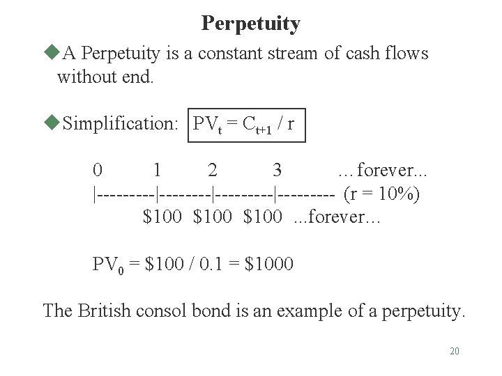 Perpetuity u. A Perpetuity is a constant stream of cash flows without end. u.