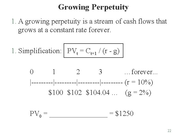 Growing Perpetuity 1. A growing perpetuity is a stream of cash flows that grows