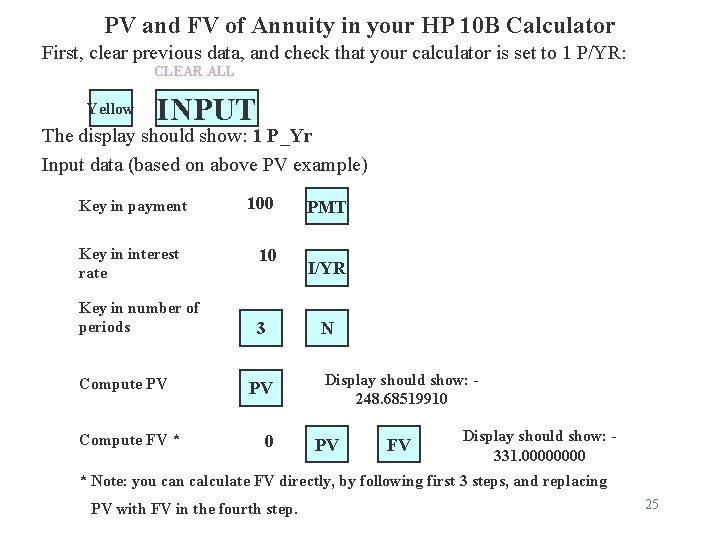 PV and FV of Annuity in your HP 10 B Calculator First, clear previous