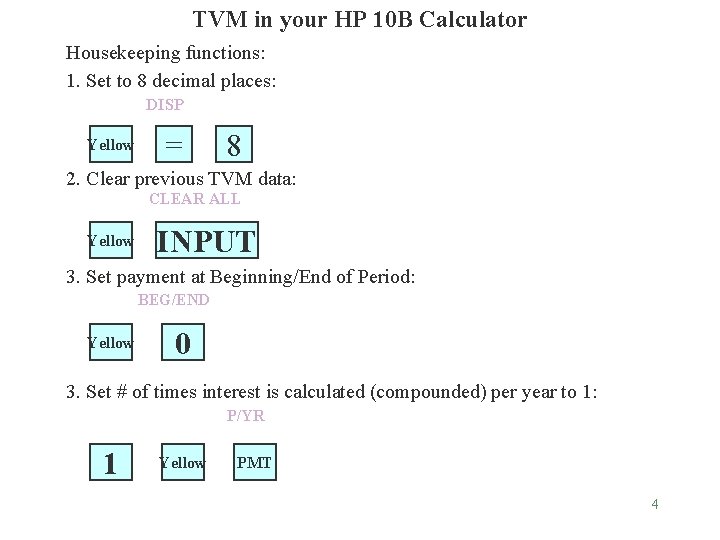 TVM in your HP 10 B Calculator Housekeeping functions: 1. Set to 8 decimal