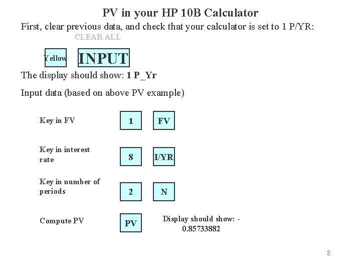 PV in your HP 10 B Calculator First, clear previous data, and check that