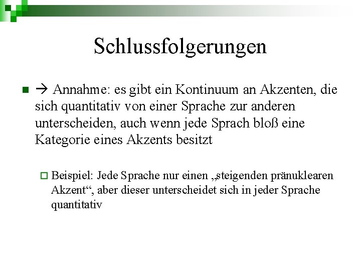 Schlussfolgerungen n Annahme: es gibt ein Kontinuum an Akzenten, die sich quantitativ von einer