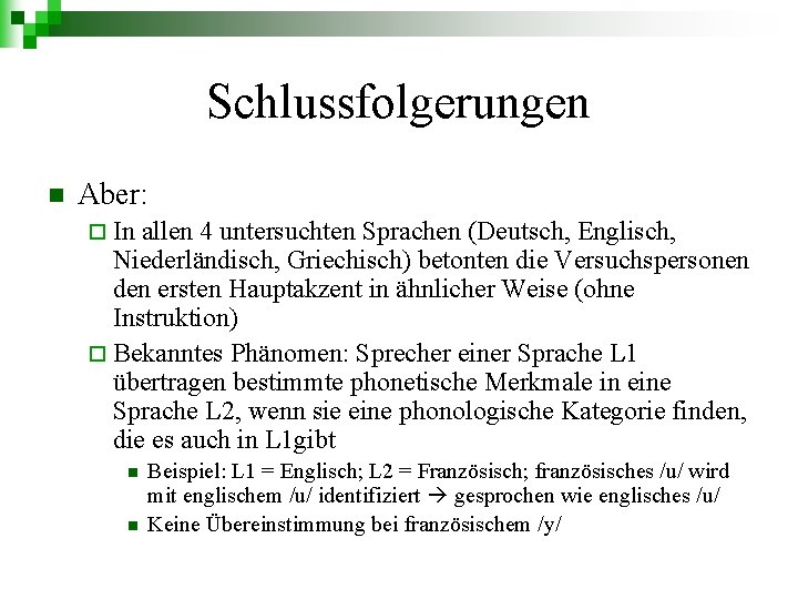 Schlussfolgerungen n Aber: ¨ In allen 4 untersuchten Sprachen (Deutsch, Englisch, Niederländisch, Griechisch) betonten