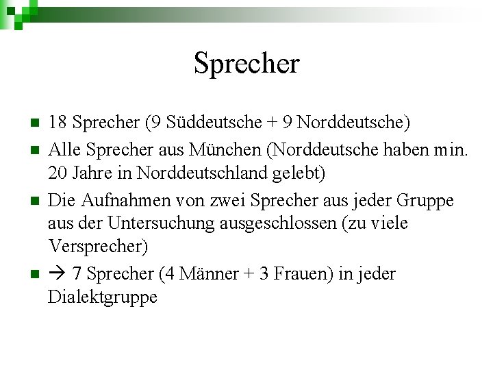 Sprecher n n 18 Sprecher (9 Süddeutsche + 9 Norddeutsche) Alle Sprecher aus München
