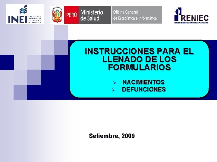 INSTRUCCIONES PARA EL LLENADO DE LOS FORMULARIOS Ø Ø NACIMIENTOS DEFUNCIONES Setiembre, 2009 
