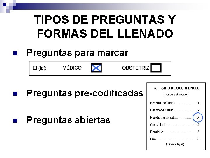TIPOS DE PREGUNTAS Y FORMAS DEL LLENADO n Preguntas para marcar n Preguntas pre-codificadas