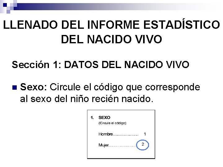 LLENADO DEL INFORME ESTADÍSTICO DEL NACIDO VIVO Sección 1: DATOS DEL NACIDO VIVO n