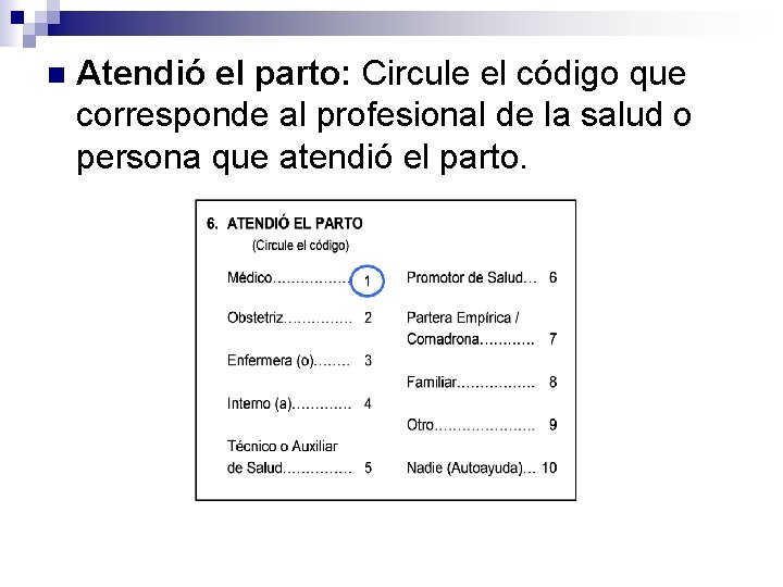 n Atendió el parto: Circule el código que corresponde al profesional de la salud