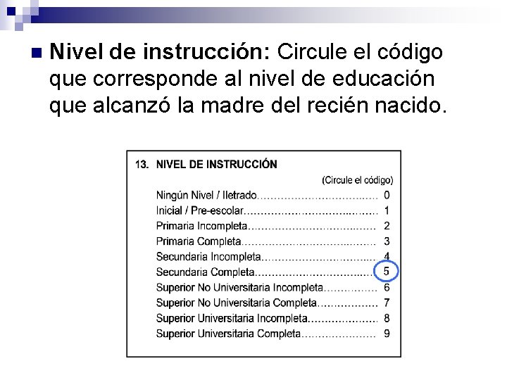 n Nivel de instrucción: Circule el código que corresponde al nivel de educación que