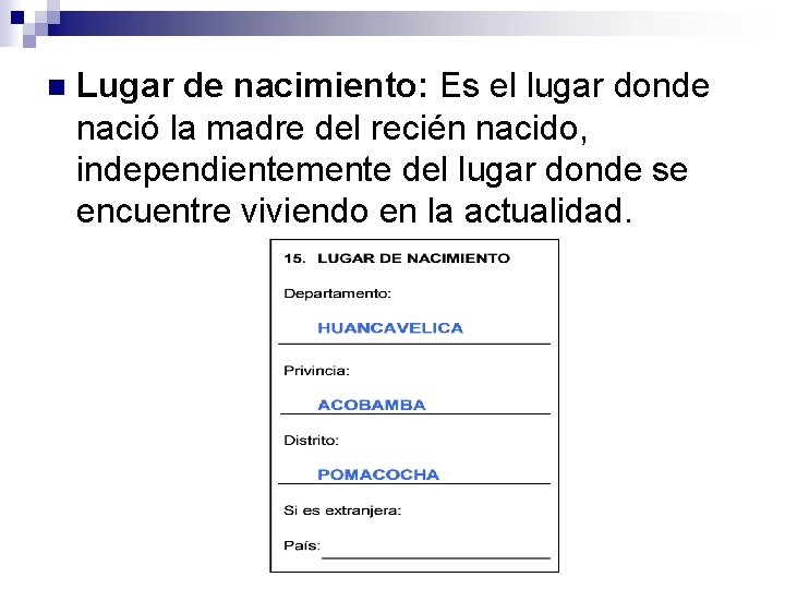n Lugar de nacimiento: Es el lugar donde nació la madre del recién nacido,