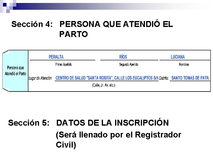 Sección 4: PERSONA QUE ATENDIÓ EL PARTO Sección 5: DATOS DE LA INSCRIPCIÓN (Será