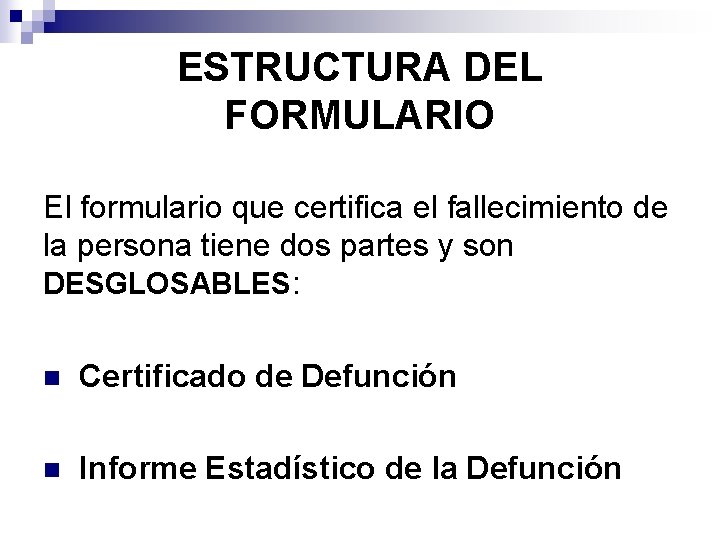 ESTRUCTURA DEL FORMULARIO El formulario que certifica el fallecimiento de la persona tiene dos
