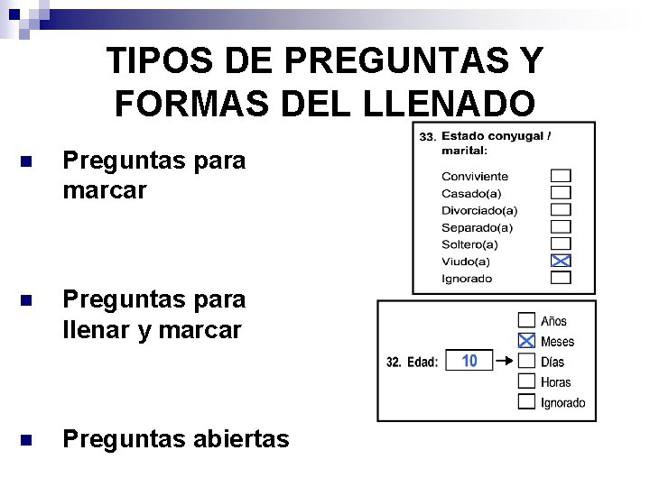 TIPOS DE PREGUNTAS Y FORMAS DEL LLENADO n Preguntas para marcar n Preguntas para