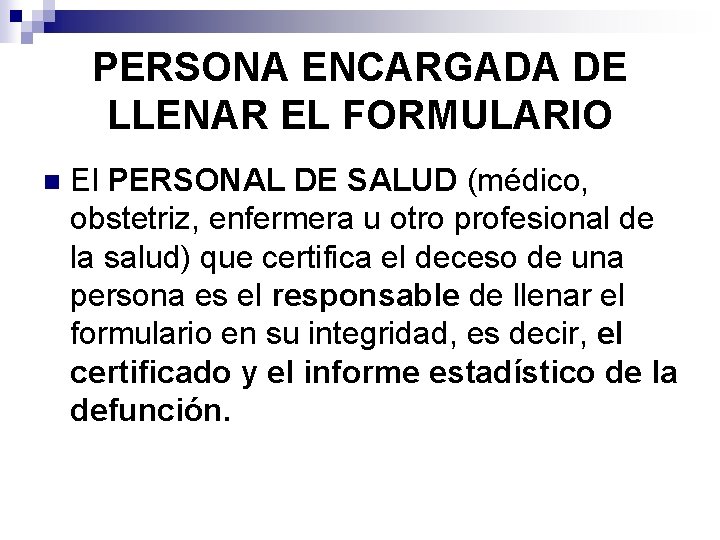 PERSONA ENCARGADA DE LLENAR EL FORMULARIO n El PERSONAL DE SALUD (médico, obstetriz, enfermera