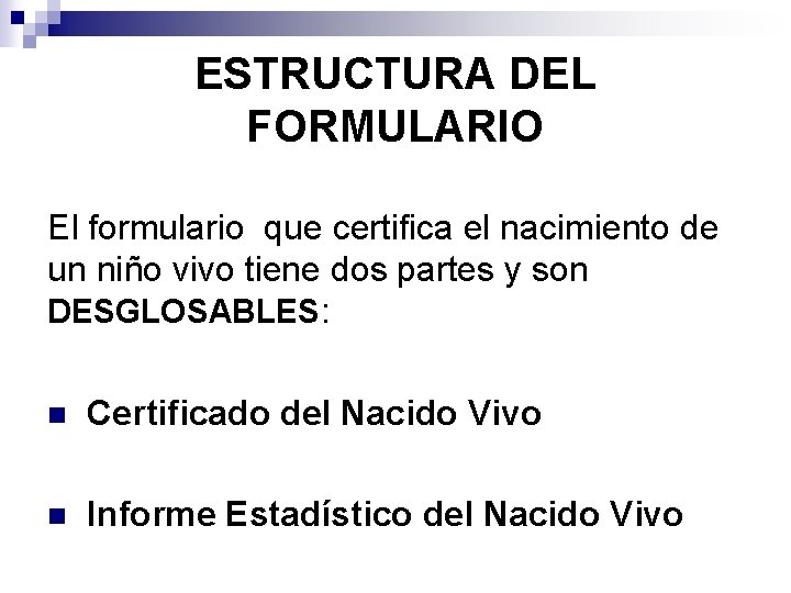ESTRUCTURA DEL FORMULARIO El formulario que certifica el nacimiento de un niño vivo tiene