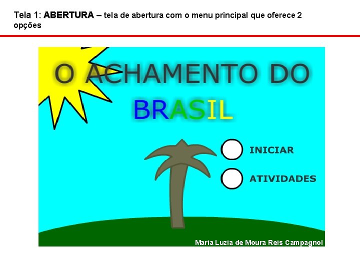 Tela 1: ABERTURA – tela de abertura com o menu principal que oferece 2