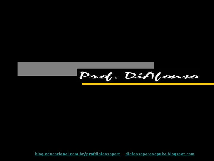 blog. educacional. com. br/profdiafonsoport - diafonsoparanapuka. blogspot. com 