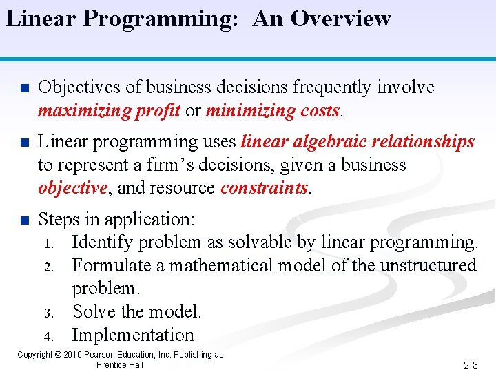 Linear Programming: An Overview n Objectives of business decisions frequently involve maximizing profit or