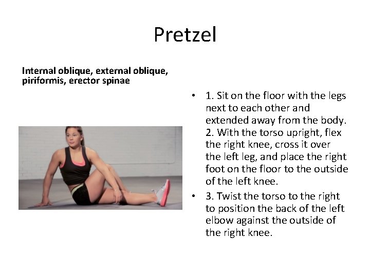 Pretzel Internal oblique, external oblique, piriformis, erector spinae • 1. Sit on the floor