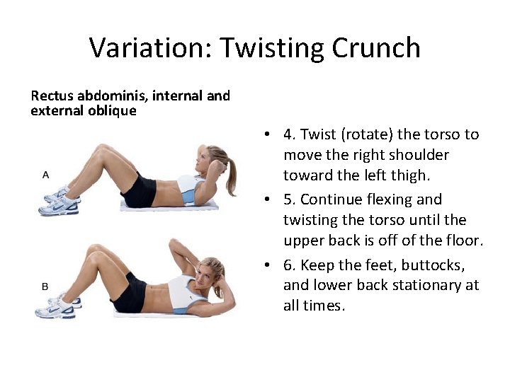 Variation: Twisting Crunch Rectus abdominis, internal and external oblique • 4. Twist (rotate) the