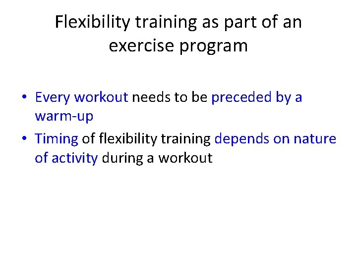 Flexibility training as part of an exercise program • Every workout needs to be