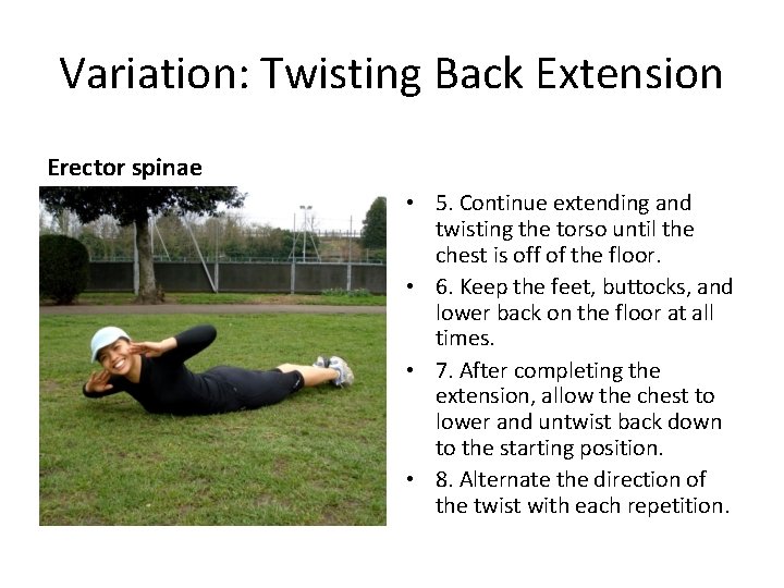 Variation: Twisting Back Extension Erector spinae • 5. Continue extending and twisting the torso