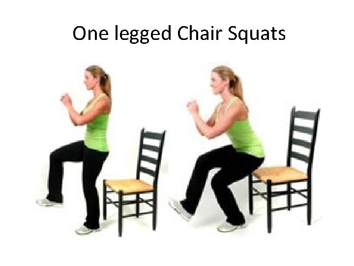  One legged Chair Squats 